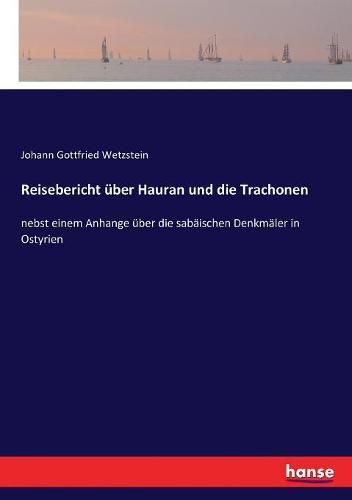 Cover image for Reisebericht uber Hauran und die Trachonen: nebst einem Anhange uber die sabaischen Denkmaler in Ostyrien