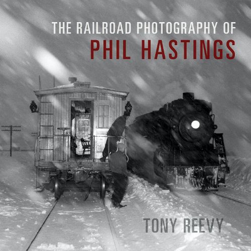 Cover image for The Railroad Photography of Phil Hastings