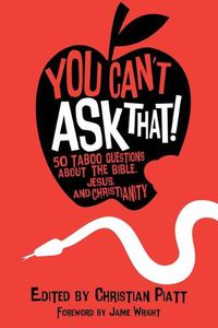 Cover image for You Can't Ask That!: 50 Taboo Questions about the Bible, Jesus, and Christianity