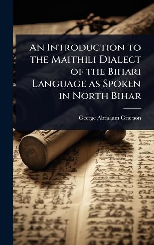 Cover image for An Introduction to the Maithili Dialect of the Bihari Language as Spoken in North Bihar