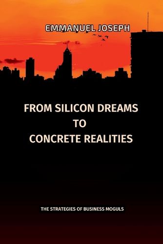 Cover image for From Silicon Dreams to Concrete Realities, The Strategies of Business Moguls