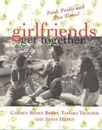 Cover image for Girlfriends Get Together: Food, Frolic and Fun Times!