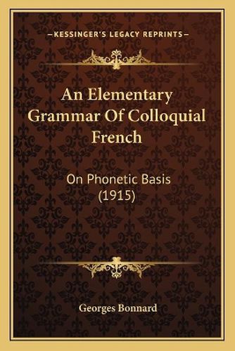 An Elementary Grammar of Colloquial French: On Phonetic Basis (1915)