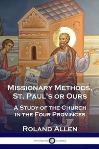Cover image for Missionary Methods, St. Paul's or Ours: A Study of the Church in the Four Provinces