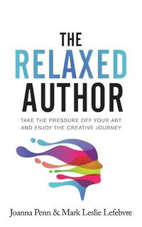 Cover image for The Relaxed Author: Take The Pressure Off Your Art and Enjoy The Creative Journey