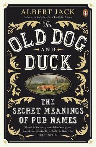 Cover image for The Old Dog and Duck: The Secret Meanings of Pub Names