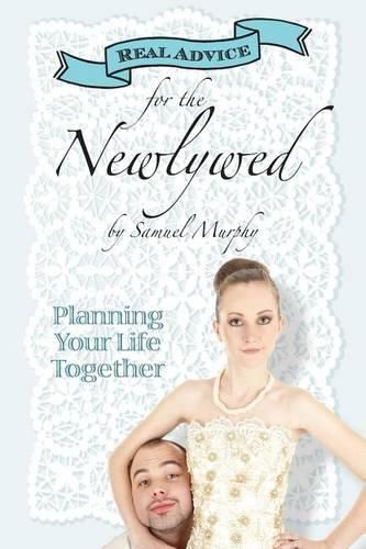 Cover image for Real Advice for the Newlywed: Planning Your Life Together