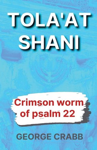 Tola'at Shani - The Crimson Worm of Psalm 22