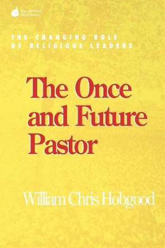 Cover image for The Once and Future Pastor: The Changing Role of Religious Leaders