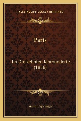 Cover image for Paris: Im Dreizehnten Jahrhunderte (1856)