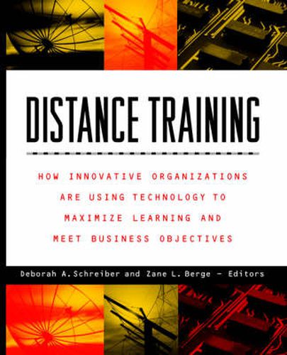 Cover image for Distance Training: How Innovative Organizations are Using Technology to Maximise Learning and Meet Business Objectives