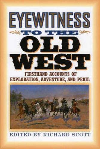 Cover image for Eyewitness to the Old West: Firsthand Accounts of Exploration, Adventure, and Peril