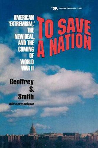 Cover image for To Save a Nation: American Extremism, the New Deal and the Coming of World War II