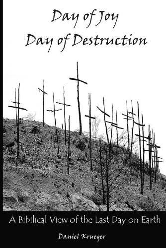 Cover image for Day of Joy / Day of Destruction: A Biblical View of the Last Day on Earth