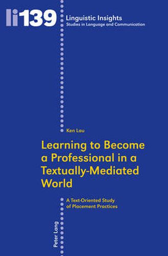 Cover image for Learning to Become a Professional in a Textually-Mediated World: A Text-Oriented Study of Placement Practices