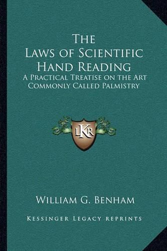 The Laws of Scientific Hand Reading: A Practical Treatise on the Art Commonly Called Palmistry