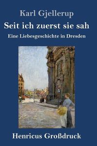 Cover image for Seit ich zuerst sie sah (Grossdruck): Eine Liebesgeschichte in Dresden