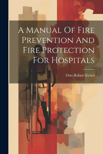 Cover image for A Manual Of Fire Prevention And Fire Protection For Hospitals