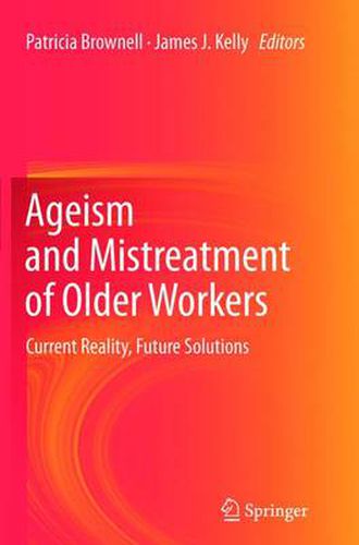 Ageism and Mistreatment of Older Workers: Current Reality, Future Solutions