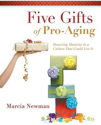 Cover image for Five Gifts of Pro-Aging: Honoring Maturity in a Culture That Could Use It