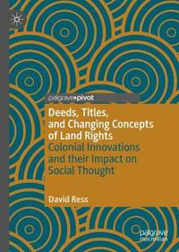 Cover image for Deeds, Titles, and Changing Concepts of Land Rights: Colonial Innovations and Their Impact on Social Thought