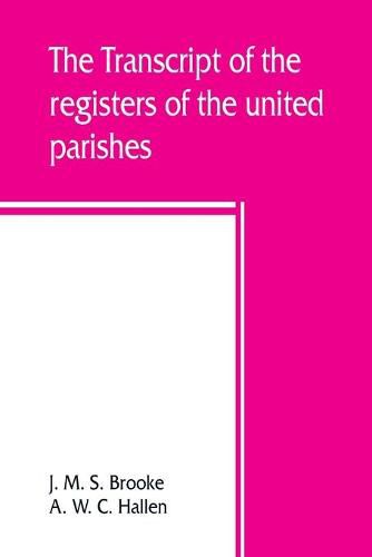 The transcript of the registers of the united parishes of S. Mary Woolnoth and S. Mary Woolchurch Haw, in the city of London, from their commencement 1538 to 1760. To which is prefixed a short account of both parishes, list of rectors and churchwardens, chantr