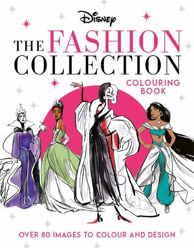 Disney The Fashion Collection Colouring Book: Release your inner stylist and design outfits for Disney's most iconic characters