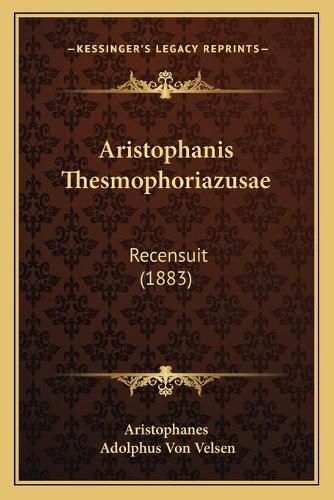 Cover image for Aristophanis Thesmophoriazusae: Recensuit (1883)