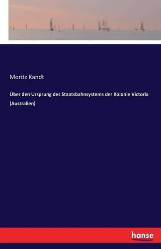Cover image for UEber den Ursprung des Staatsbahnsystems der Kolonie Victoria (Australien)