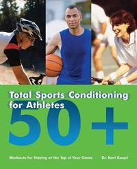 Cover image for Total Sports Conditioning For Athletes 50+: Workouts for Staying at the Top of Your Game