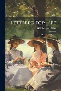 Cover image for Fettered for Life; Or Lord and Master