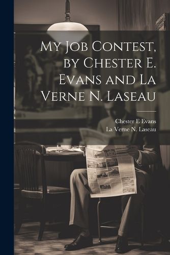 My Job Contest, by Chester E. Evans and La Verne N. Laseau