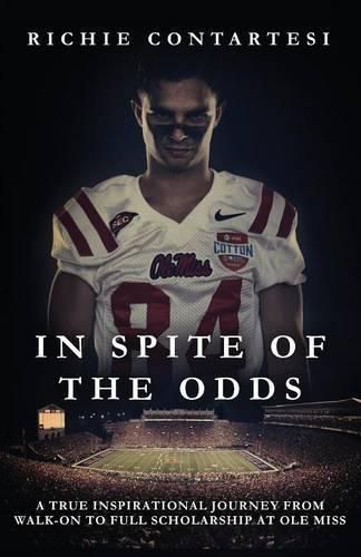 Cover image for In Spite of the Odds: A True Inspirational Journey from Walk-on to Full Scholarship at Ole Miss