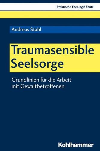 Cover image for Traumasensible Seelsorge: Grundlinien Fur Die Arbeit Mit Gewaltbetroffenen