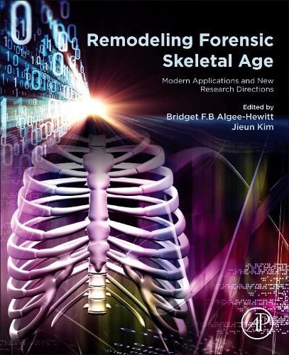 Cover image for Remodeling Forensic Skeletal Age: Modern Applications and New Research Directions