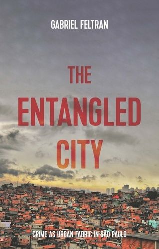 Cover image for The Entangled City: Crime as Urban Fabric in Sao Paulo