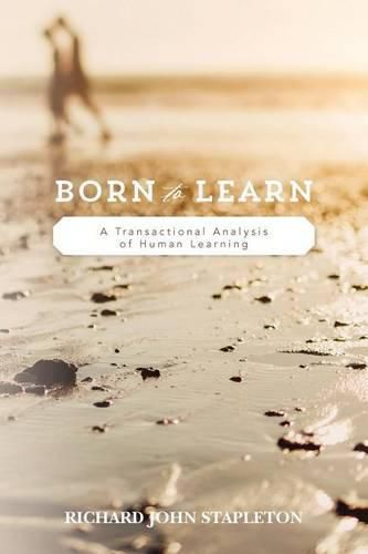 Cover image for Born to Learn: A Transactional Analysis of Human Learning