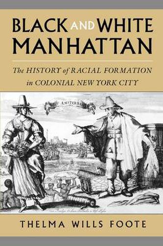 Cover image for Black and White Manhattan: The History of Racial Formation in Colonial New York City