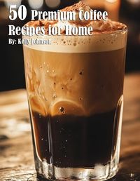 Cover image for 50 Premium Coffee Recipes for Home