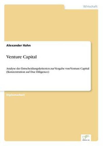Cover image for Venture Capital: Analyse der Entscheidungskriterien zur Vergabe von Venture Capital (Konzentration auf Due Diligence)