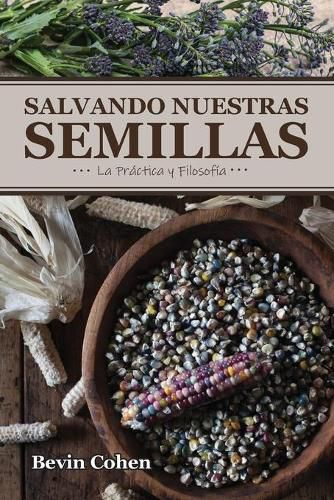 Salvando Nuestras Semillas: La Practica y Filosofia