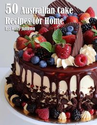 Cover image for 50 Australian Cake Recipes for Home