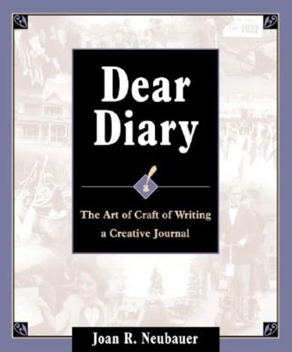 Dear Diary: The Art and Craft of Writing a Creative Journal