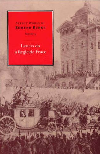 Cover image for Select Works of Edmund Burke, Volume 3: Letters on a Regicide Peace