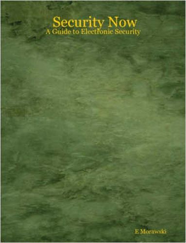 Cover image for Security Now - A Guide to Electronic Security
