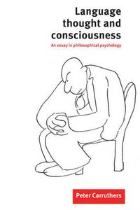 Cover image for Language, Thought and Consciousness: An Essay in Philosophical Psychology