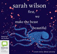 Cover image for First, We Make The Beast Beautiful: A New Story About Anxiety