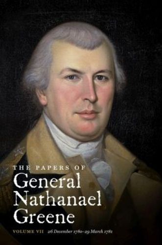 Cover image for The Papers of General Nathanael Greene: Volume VII: 26 December 1780-29 March 1781
