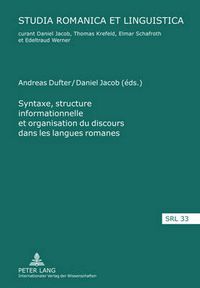 Cover image for Syntaxe, Structure Informationnelle Et Organisation Du Discours Dans Les Langues Romanes- Sintaxis, Estructura de la Informacion Y Organizacion del Discurso En Las Lenguas Romanicas