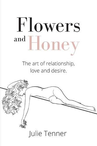 Cover image for Flowers and Honey: The art of relationship, love and desire